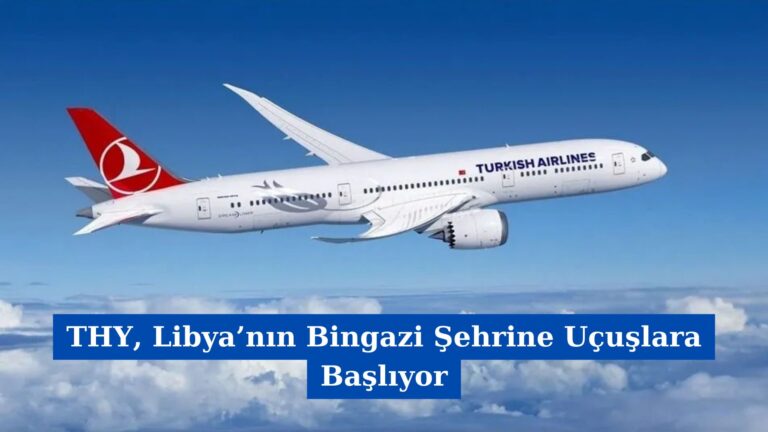 THY, Libya’nın Bingazi Şehrine Uçuşlara Başlıyor