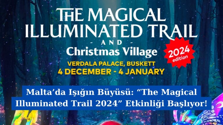 Malta’da Işığın Büyüsü: “The Magical Illuminated Trail 2024” Etkinliği Başlıyor!