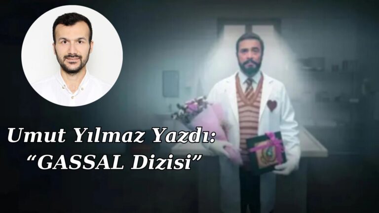 Umut Yılmaz Yazdı: “GASSAL Dizisi”