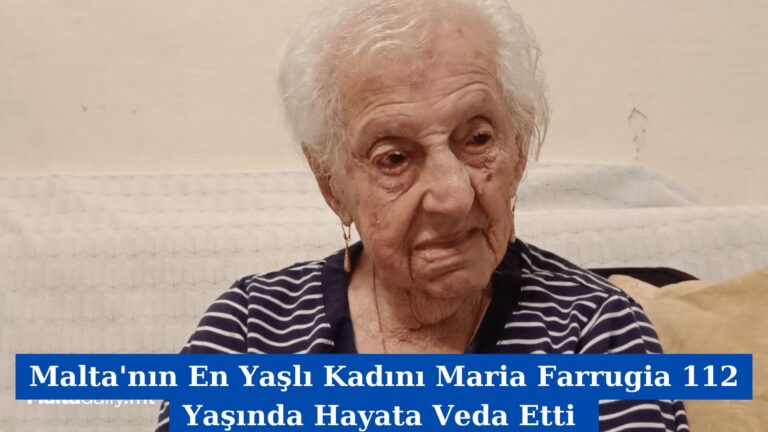 Malta’nın En Yaşlı Kadını Maria Farrugia 112 Yaşında Hayata Veda Etti