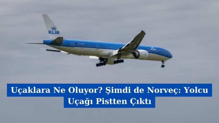 Uçaklara Ne Oluyor? Şimdi de Norveç: Yolcu Uçağı Pistten Çıktı