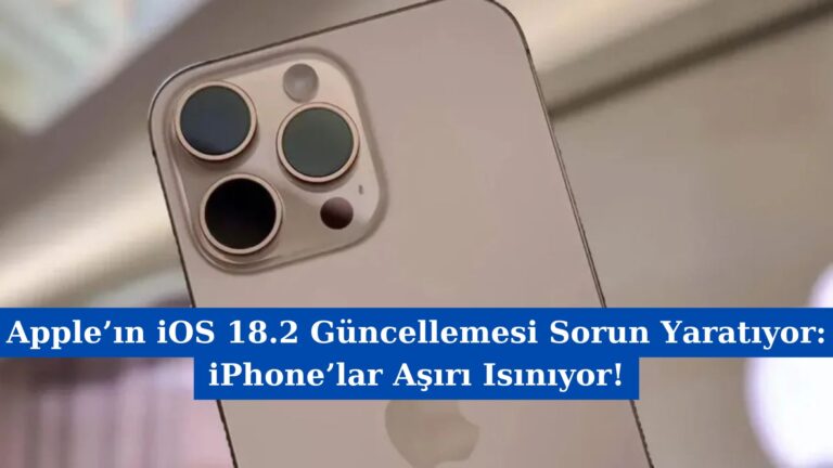 Apple’ın iOS 18.2 Güncellemesi Sorun Yaratıyor: iPhone’lar Aşırı Isınıyor!