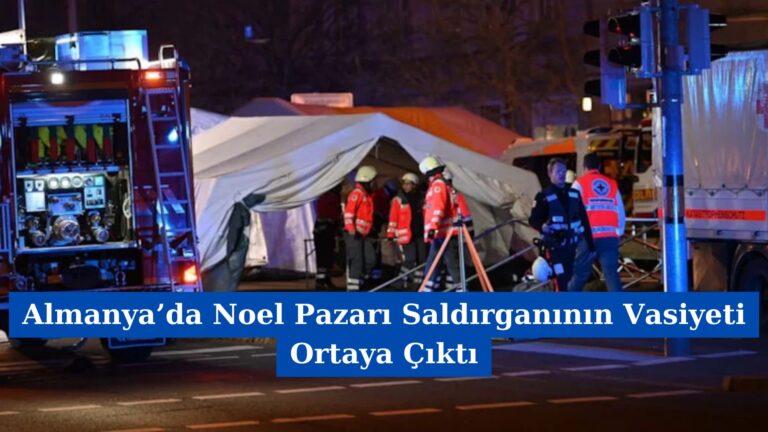 Almanya’da Noel Pazarı Saldırganının Vasiyeti Ortaya Çıktı