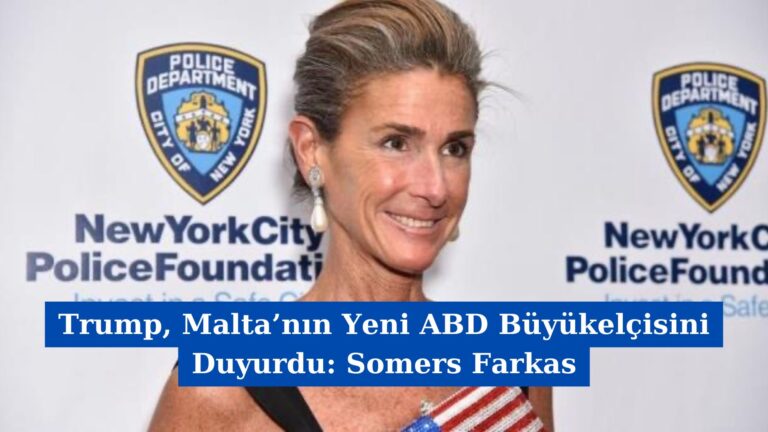 Trump, Malta’nın Yeni ABD Büyükelçisini Duyurdu: Somers Farkas