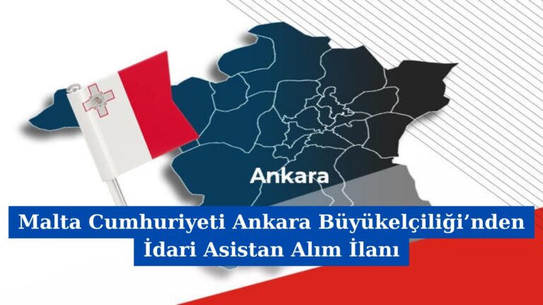 Malta Cumhuriyeti Ankara Büyükelçiliği’nden İdari Asistan Alım İlanı