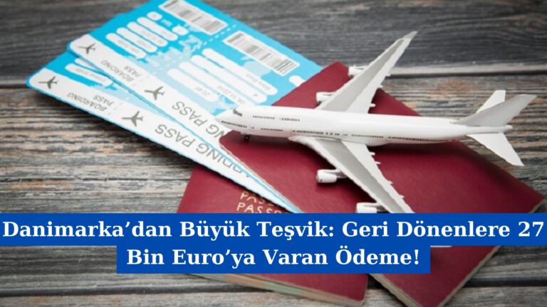Danimarka’dan Büyük Teşvik: Geri Dönenlere 27 Bin Euro’ya Varan Ödeme!