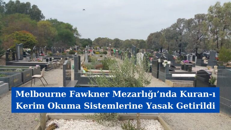 Melbourne Fawkner Mezarlığı’nda Kuran-ı Kerim Okuma Sistemlerine Yasak Getirildi