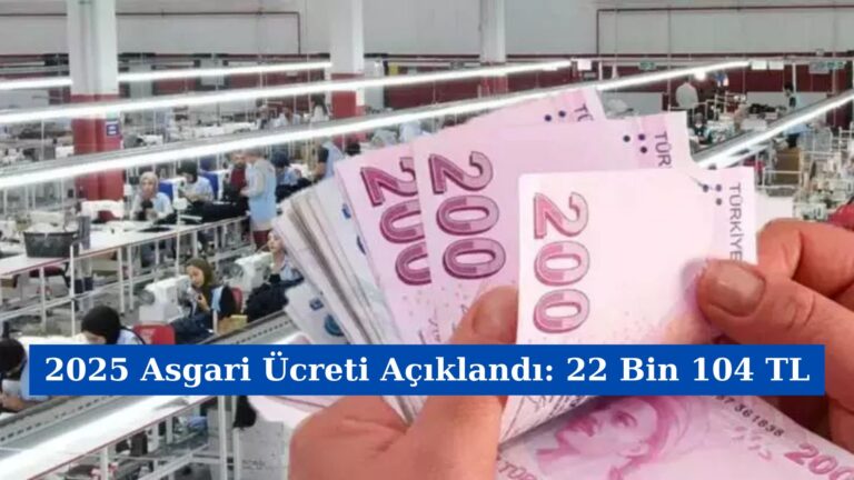 2025 Asgari Ücreti Açıklandı: 22 Bin 104 TL
