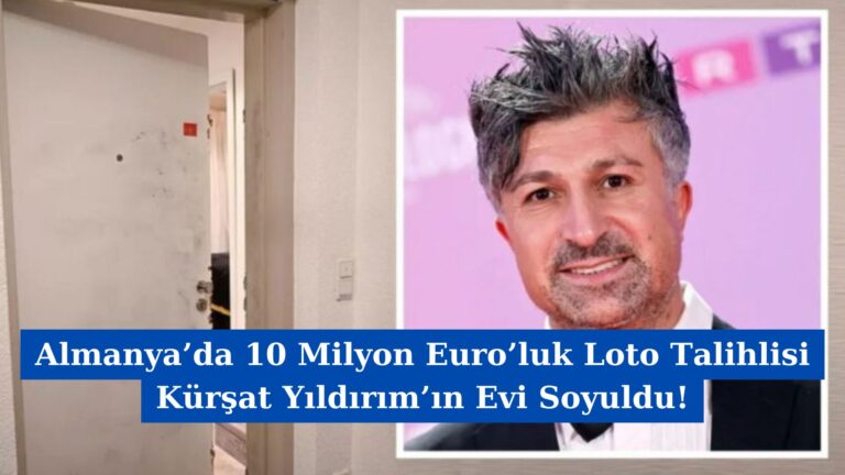 Almanya’da 10 Milyon Euro’luk Loto Talihlisi Kürşat Yıldırım’ın Evi Soyuldu!