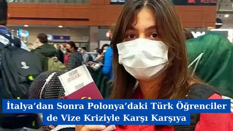 İtalya’dan Sonra Polonya’daki Türk Öğrenciler de Vize Kriziyle Karşı Karşıya