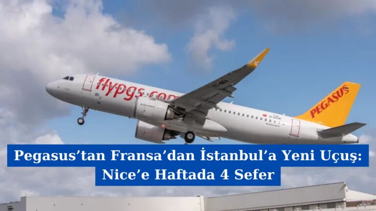 Pegasus’tan Fransa’dan İstanbul’a Yeni Uçuş: Nice’e Haftada 4 Sefer