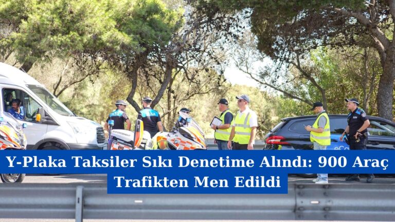 Y-Plaka Taksiler Sıkı Denetime Alındı: 900 Araç Trafikten Men Edildi