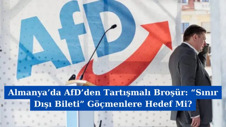 Almanya’da AfD’den Tartışmalı Broşür: “Sınır Dışı Bileti” Göçmenlere Hedef Mi?