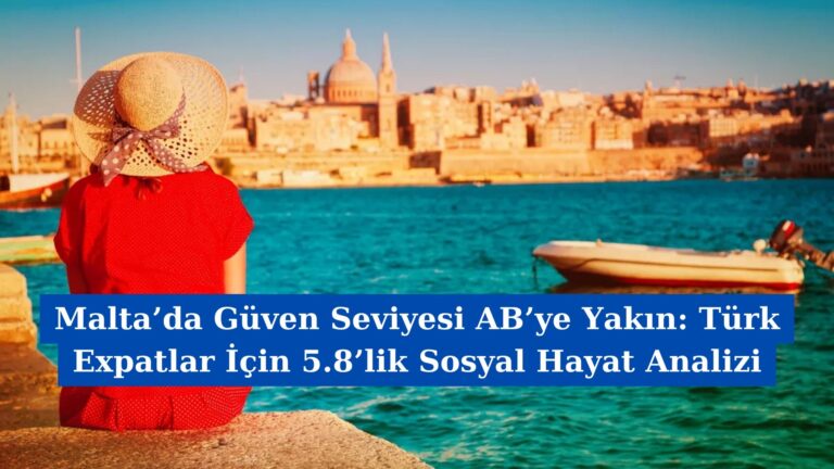 Malta’da Güven Seviyesi AB’ye Yakın: Türk Expatlar İçin 5.8’lik Sosyal Hayat Analizi