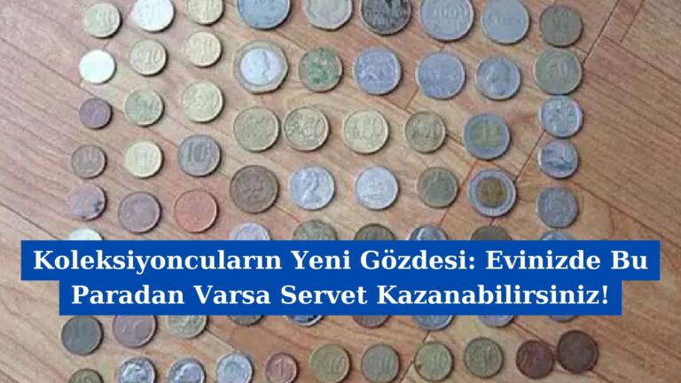 Koleksiyoncuların Yeni Gözdesi: Evinizde Bu Paradan Varsa Servet Kazanabilirsiniz!