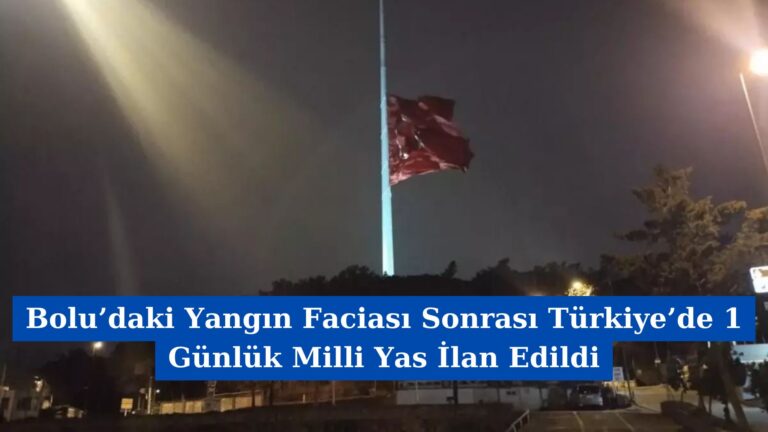 Bolu’daki Yangın Faciası Sonrası Türkiye’de 1 Günlük Milli Yas İlan Edildi