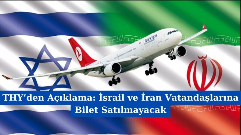 THY’den Açıklama: İsrail ve İran Vatandaşlarına Bilet Satılmayacak