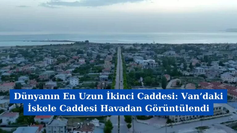 Dünyanın En Uzun İkinci Caddesi: Van’daki İskele Caddesi Havadan Görüntülendi
