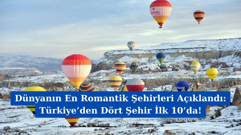 Dünyanın En Romantik Şehirleri Açıklandı: Türkiye’den Dört Şehir İlk 10’da!