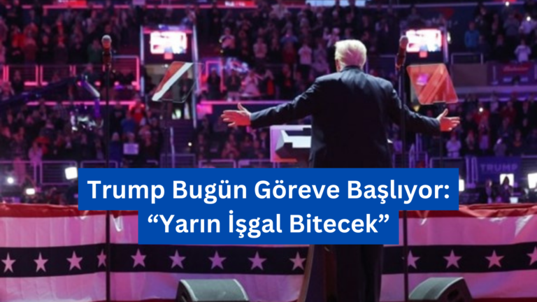 Trump Bugün Göreve Başlıyor: “Yarın İşgal Bitecek”