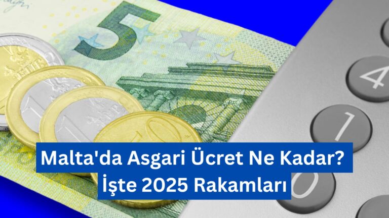 Malta’da Asgari Ücret Ne Kadar? İşte 2025 Rakamları