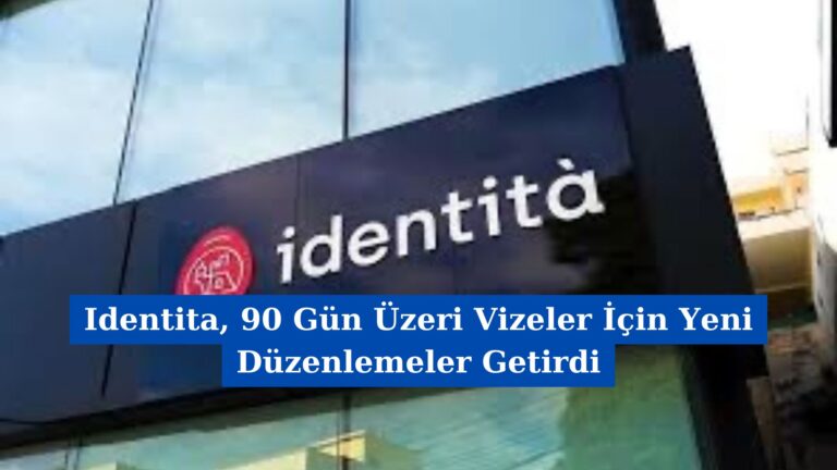 Identita, 90 Gün Üzeri Vizeler İçin Yeni Düzenlemeler Getirdi