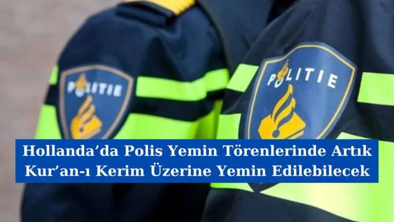 Hollanda’da Polis Yemin Törenlerinde Artık Kur’an-ı Kerim Üzerine Yemin Edilebilecek