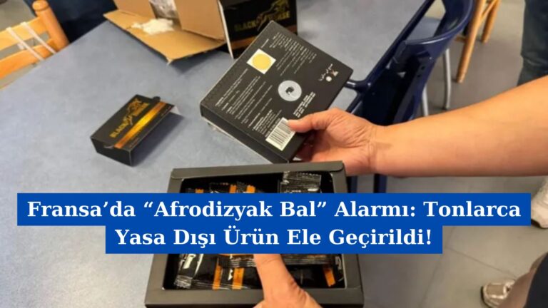 Fransa’da “Afrodizyak Bal” Alarmı: Tonlarca Yasa Dışı Ürün Ele Geçirildi!
