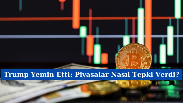 Trump Yemin Etti: Piyasalar Nasıl Tepki Verdi?