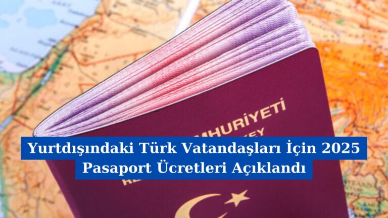Yurtdışındaki Türk Vatandaşları İçin 2025 Pasaport Ücretleri Açıklandı