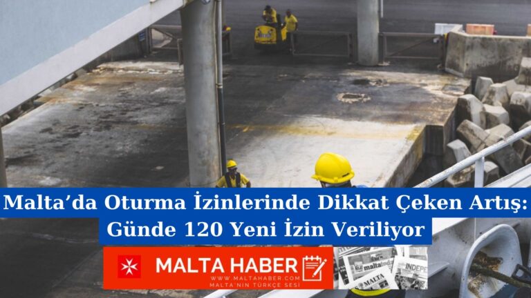 Malta’da Oturma İzinlerinde Dikkat Çeken Artış: Günde 120 Yeni İzin Veriliyor