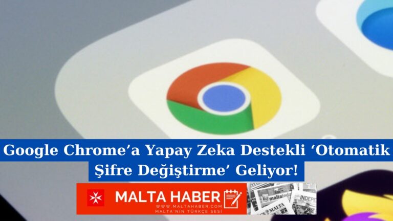 Google Chrome’a Yapay Zeka Destekli ‘Otomatik Şifre Değiştirme’ Geliyor!