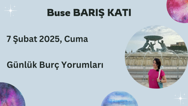 7 Şubat 2025, Cuma, Günlük Burç Yorumları