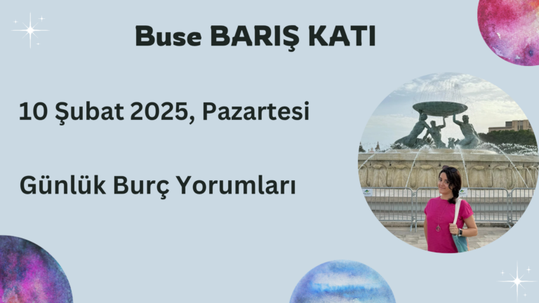 10 Şubat 2025, Pazartesi, Günlük Burç Yorumları