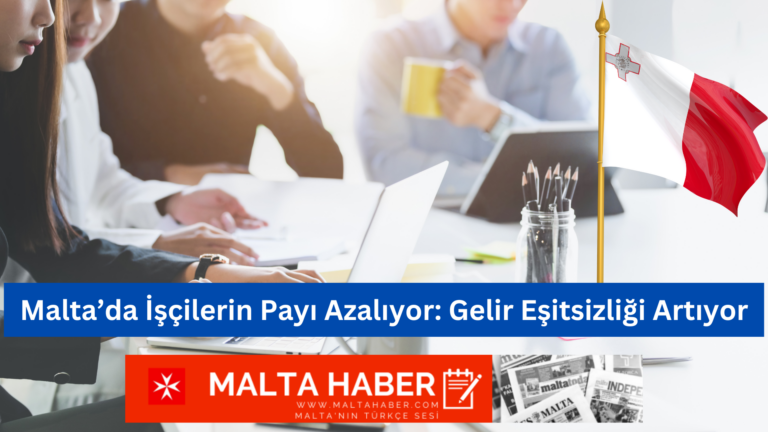 Malta’da İşçilerin Payı Azalıyor: Gelir Eşitsizliği Artıyor