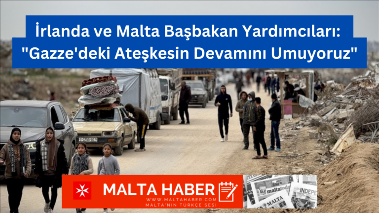 İrlanda ve Malta Başbakan Yardımcıları: “Gazze’deki Ateşkesin Devamını Umuyoruz”