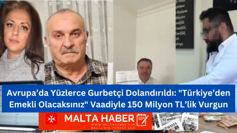Avrupa’da Yüzlerce Gurbetçi Dolandırıldı: “Türkiye’den Emekli Olacaksınız” Vaadiyle 150 Milyon TL’lik Vurgun