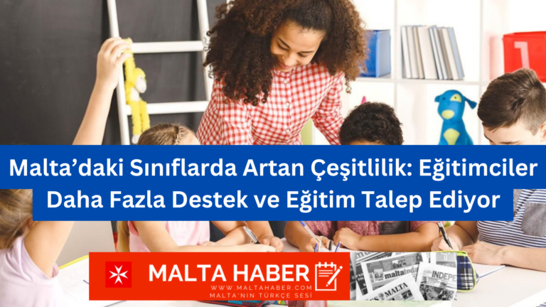 Malta’daki Sınıflarda Artan Çeşitlilik: Eğitimciler Daha Fazla Destek ve Eğitim Talep Ediyor