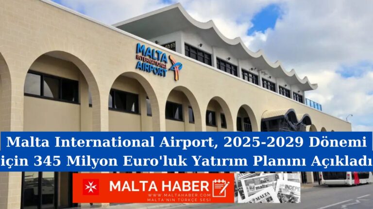 Malta International Airport, 2025-2029 Dönemi için 345 Milyon Euro’luk Yatırım Planını Açıkladı