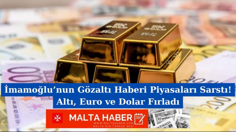 İmamoğlu’nun Gözaltı Haberi Piyasaları Sarstı! Altın, Euro ve Dolar Fırladı
