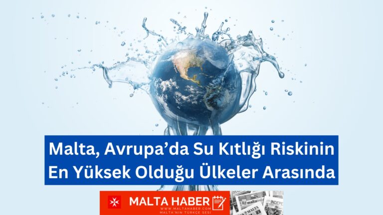 Malta, Avrupa’da Su Kıtlığı Riskinin En Yüksek Olduğu Ülkeler Arasında