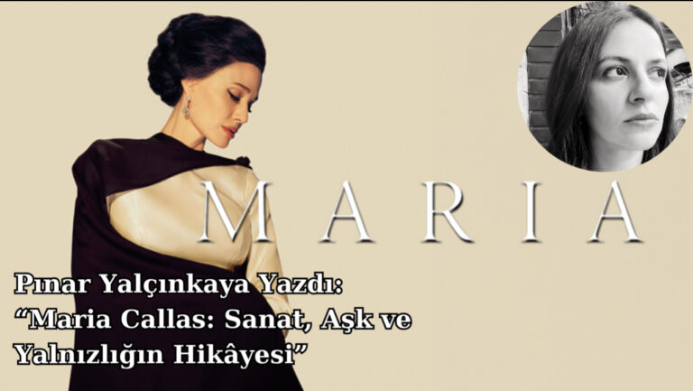 Pınar Yalçınkaya Yazdı: “Maria Callas: Sanat, Aşk ve Yalnızlığın Hikâyesi”
