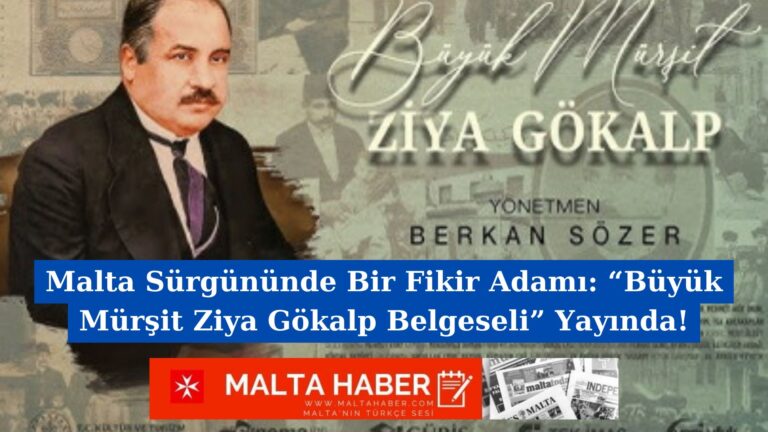 Malta Sürgününde Bir Fikir Adamı: “Büyük Mürşit Ziya Gökalp Belgeseli” Yayında!