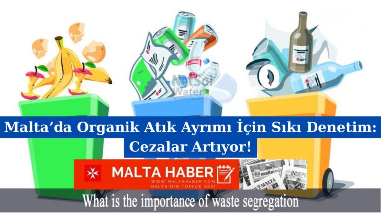 Malta’da Organik Atık Ayrımı İçin Sıkı Denetim: Cezalar Artıyor!