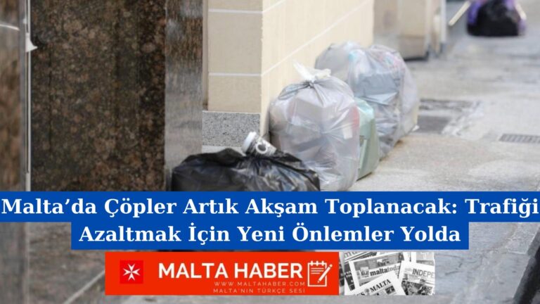 Malta’da Çöpler Artık Akşam Toplanacak: Trafiği Azaltmak İçin Yeni Önlemler Yolda