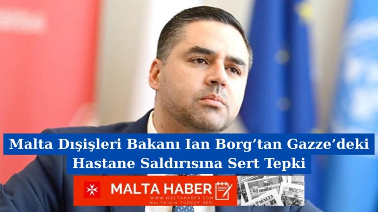 Malta Dışişleri Bakanı Ian Borg’tan Gazze’deki Hastane Saldırısına Sert Tepki