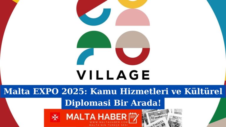 Malta EXPO 2025: Kamu Hizmetleri ve Kültürel Diplomasi Bir Arada!