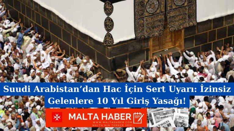Suudi Arabistan’dan Hac İçin Sert Uyarı: İzinsiz Gelenlere 10 Yıl Giriş Yasağı!