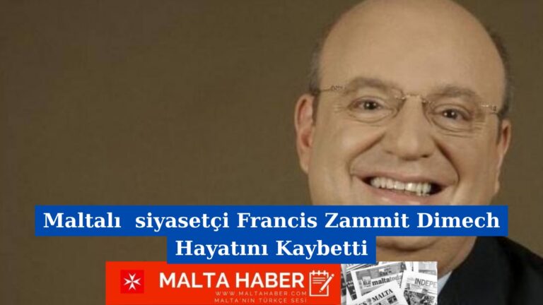 Maltalı  siyasetçi Francis Zammit Dimech Hayatını Kaybetti