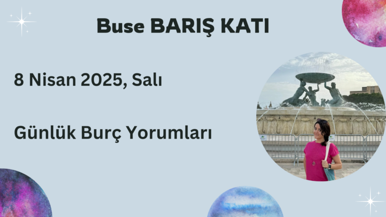 8 Nisan 2025, Salı, Günlük Burç Yorumları